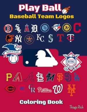 Play Ball: Baseball Team Logos Coloring Book for kids and adults all ages, fun coloring pages your favorite teams. Gift for any baseball fans. (Sport Coloring Book)