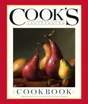 Cook's Illustrated Cookbook: 2,000 Recipes from 20 Years of America's Most Trusted Cooking Magazine