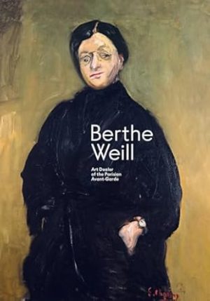 Berthe Weill: Art Dealer of the Parisian Avant-Garde