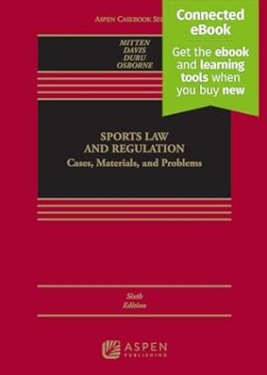 Sports Law and Regulation: Cases, Materials, and Problems [Connected eBook] (Aspen Casebook Series)