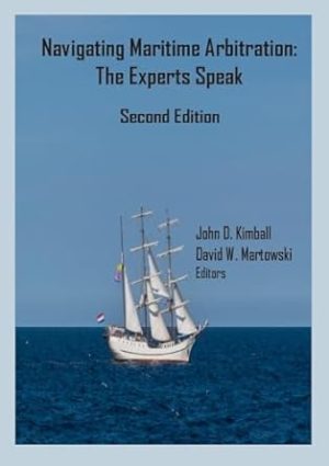 Navigating Maritime Arbitration: The Experts Speak - Second Edition