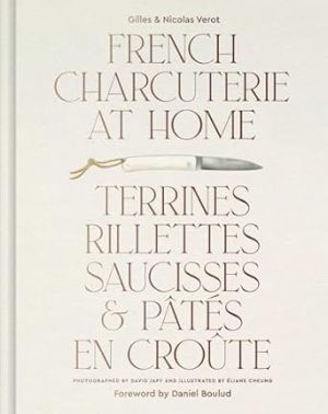 French Charcuterie at Home: Terrines, Rillettes, Saucisses, & Patés En Croûte