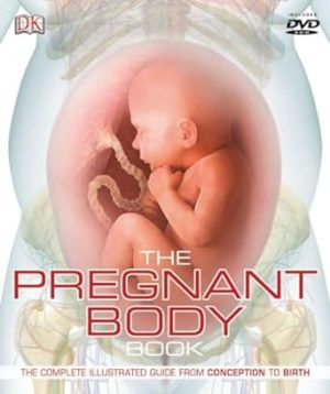 The Pregnant Body Book: The Complete Illustrated Guide from Conception to Birth
