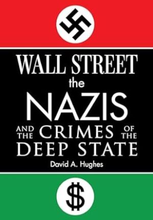 Wall Street, the Nazis, and the Crimes of the Deep State