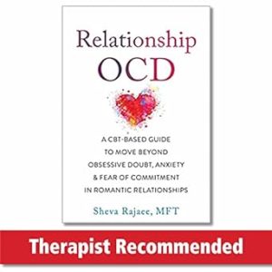 Relationship OCD: A CBT-Based Guide to Move Beyond Obsessive Doubt, Anxiety, and Fear of Commitment in Romantic Relationships