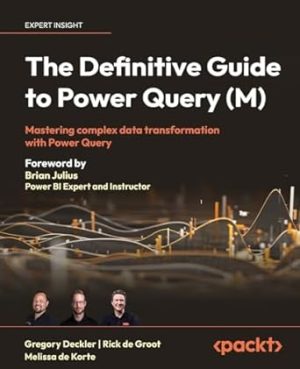 The Definitive Guide to Power Query (M): Mastering complex data transformation with Power Query