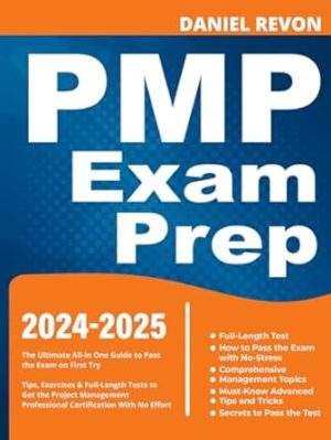 PMP Exam Prep: The Ultimate All-in One Guide to Pass the Exam on First Try | Tips, Exercises & Full-Length Tests to Get the Project Management Professional Certification With No Effort