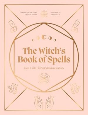 The Witch's Book of Spells: Simple spells for everyday magick (Witch of the Forest…)
