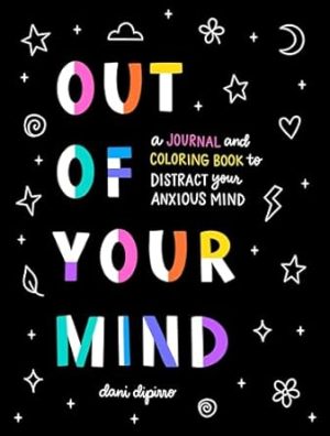 Out of Your Mind: A Journal and Coloring Book to Distract Your Anxious Mind