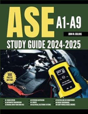 ASE A1-A9 STUDY GUIDE 2024-2025: All-in-One test prep to ace the Automotive Technical Certification