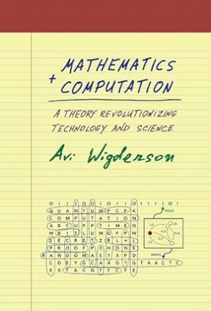 Mathematics and Computation: A Theory Revolutionizing Technology and Science
