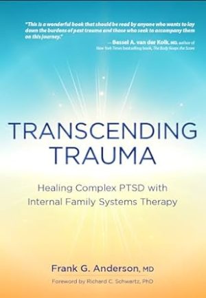 Transcending Trauma: Healing Complex PTSD with Internal Family Systems