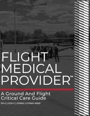 Flight Medical Provider: A Ground and Flight Critical Care Guide (Ia Med)