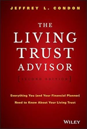 The Living Trust Advisor: Everything You (and Your Financial Planner) Need to Know about Your Living Trust