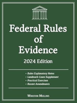 Federal Rules of Evidence, 2024 Edition: With Rules Explanatory Notes, Advisory Committee Notes and Landmark Cases Supplement. Includes Recent Amendments and Practical Exercises
