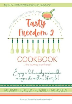 Tasty Freedom 2 Cookbook: Enjoy a deliciously sustainable no sugar & no flour lifestyle! (Tasty Freedom Cookbook Series)