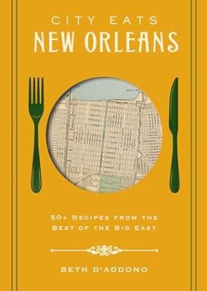 City Eats: New Orleans: 50 Recipes from the Best of Crescent City