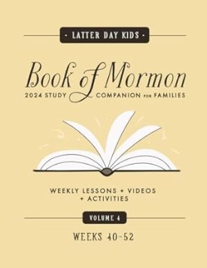 Book of Mormon 2024 Study Companion for Families Volume 4 (Weeks 40-52): Weekly Come Follow Me Lessons, Activities, Animated Videos, and Coloring Pages
