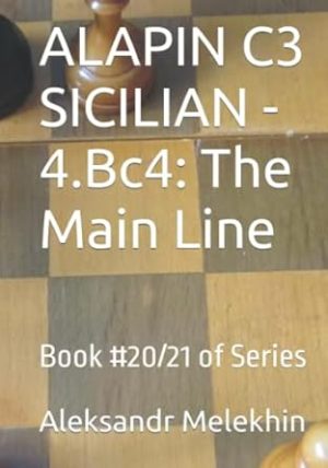 ALAPIN C3 SICILIAN - 4.Bc4: The Main Line: Book #20/21 of Series