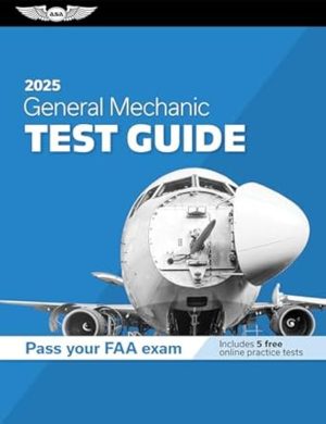 General Mechanic Test Guide 2025: Study and prepare for your aviation mechanic FAA Knowledge Exam (ASA Test Prep Series)