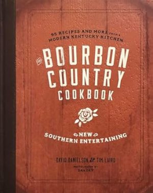 The Bourbon Country Cookbook: New Southern Entertaining: 95 Recipes and More from a Modern Kentucky Kitchen