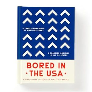 Bored In The USA: A Field Guide To Best-ish Stuff in America, A Travel-Sized Book of Must-See Parks & Roadside Oddities in All 50 States