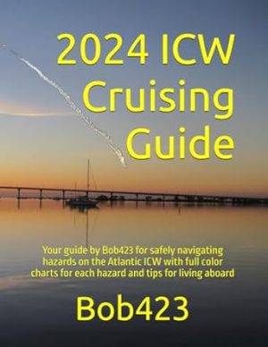 2024 ICW Cruising Guide: For safely navigating hazards on the Atlantic ICW with full color charts for each hazard and tips for living aboard