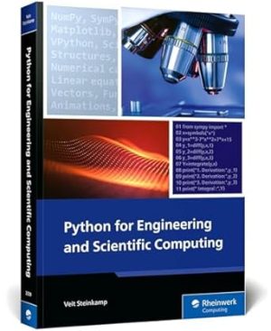 Python for Engineering and Scientific Computing: A Guide to Empowering Engineers and Scientists with Essential Python Tools and Practical Applications (Rheinwerk Computing)