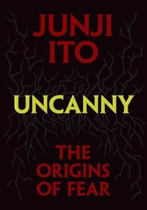 Uncanny: The Origins of Fear (Junji Ito)