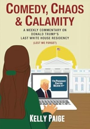 Comedy, Chaos, & Calamity: A Weekly Commentary on Donald Trump's Last White House Residency (Lest We Forget)
