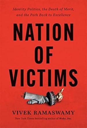 Nation of Victims: Identity Politics, the Death of Merit, and the Path Back to Excellence