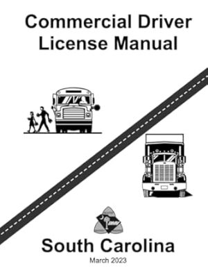 Commercial Driver License Manual March 2023: CDL Training Book (South Carolina Driver's License Manuals)
