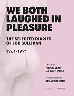 We Both Laughed In Pleasure: The Selected Diaries of Lou Sullivan