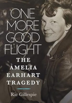 One More Good Flight: The Amelia Earhart Tragedy