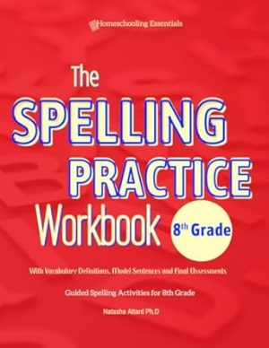 The Spelling Practice Workbook 8th Grade with Vocabulary Definitions, Model Sentences and Final Assessments: Guided Spelling Activities for 8th Grade.