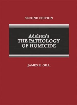 Adelson's the Pathology of Homicide: A Guide for Forensic Pathologists and Homicide Investigators