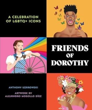 Friends of Dorothy: A Celebration of LGBTQ+ Icons