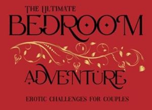 The Ultimate Bedroom Adventure: Erotic Challenges for Couples: Romantic Games, Daily Naughty Sex Positions, Fun Activities for Him and Her, Enhance ... Birthday, Newlywed, Honeymoon, Travel