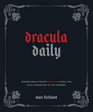 Dracula Daily: Reading Bram Stoker's Dracula in Real Time With Commentary by the Internet