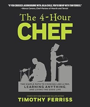 The 4-Hour Chef: The Simple Path to Cooking Like a Pro, Learning Anything, and Living the Good Life