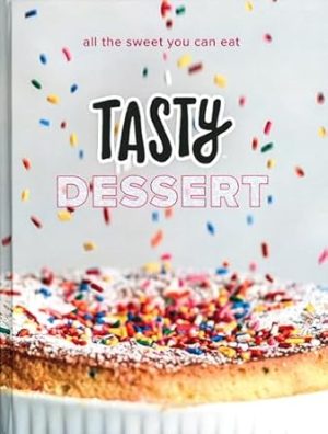 Tasty Dessert: All the Sweet You Can Eat (An Official Tasty Cookbook)