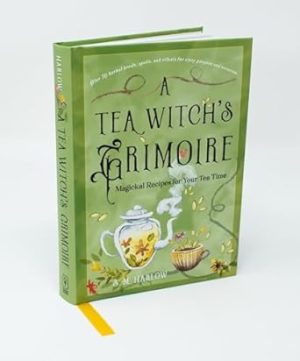 A Tea Witch's Grimoire: Magickal Recipes for Your Tea Time