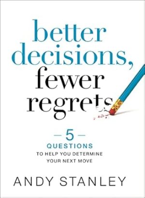 Better Decisions, Fewer Regrets: 5 Questions to Help You Determine Your Next Move