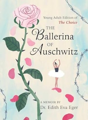 The Ballerina of Auschwitz: Young Adult Edition of The Choice