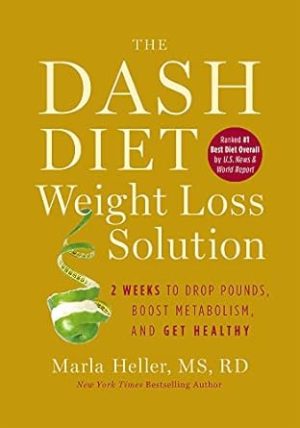 The Dash Diet Weight Loss Solution: 2 Weeks to Drop Pounds, Boost Metabolism, and Get Healthy (A DASH Diet Book)