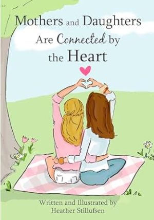Mothers and Daughters Are Connected by the Heart by Heather Stillufsen, A Heartfelt Gift Book for a Mom or Daughter for a Birthday, Holiday, Mother's Day, or Anytime from Blue Mountain Arts