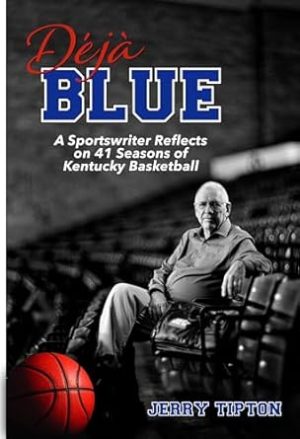 Déjà Blue: A Sportswriter Reflects on 41 Seasons of Kentucky Basketball