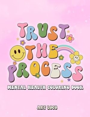 Trust the Process: Y2K Mental Health Coloring Book Cute and Retro Illustrations for Adults and Teenagers Anxiety Relief Mental Health Gifts for Women