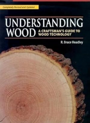 Understanding Wood: A Craftsman's Guide to Wood Technology