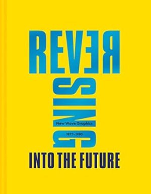 Reversing Into The Future: New Wave Graphics 1977–1990